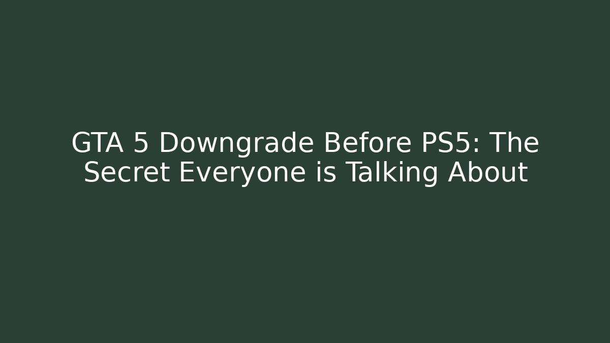 GTA 5 Downgrade Before PS5: The Secret Everyone is Talking About - Critter Realm