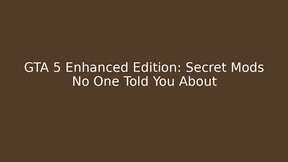 GTA 5 Enhanced Edition: Secret Mods No One Told You About