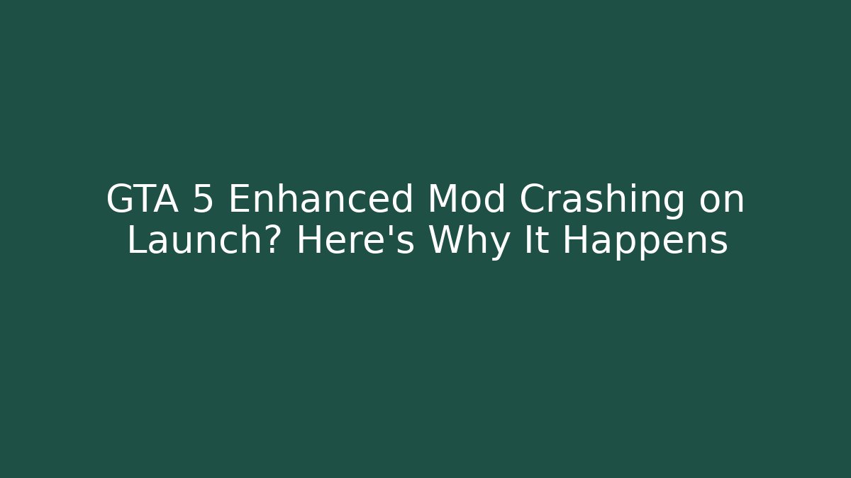 GTA 5 Enhanced Mod Crashing on Launch? Here's Why It Happens