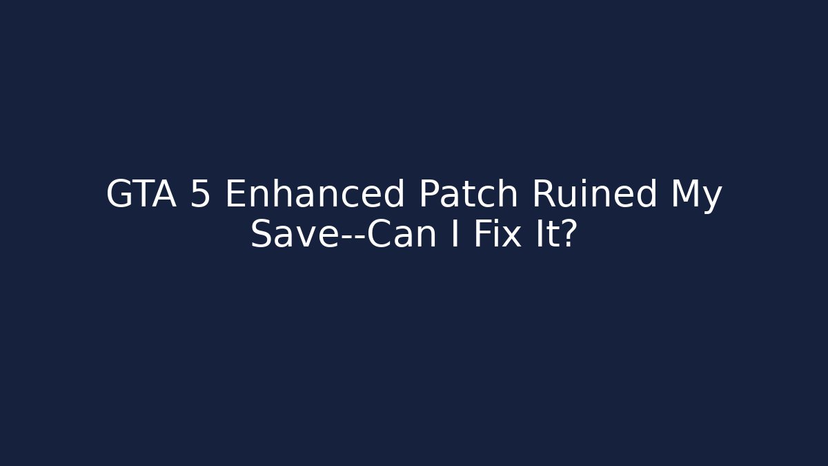 GTA 5 Enhanced Patch Ruined My Save—Can I Fix It? - Critter Realm