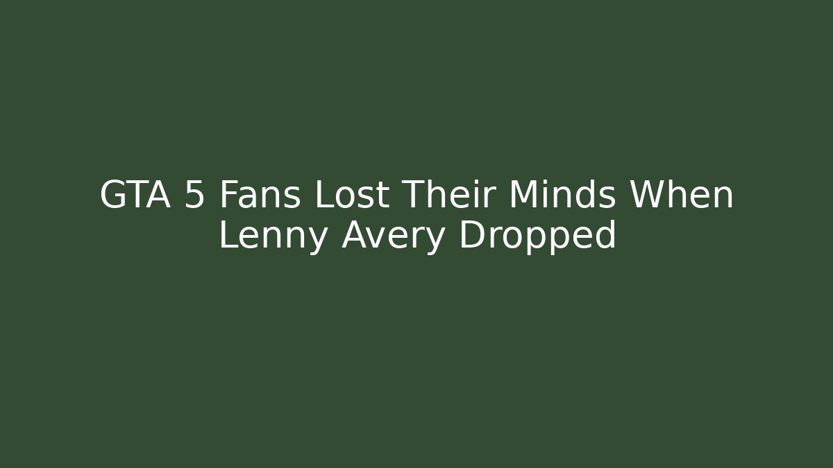 GTA 5 Fans Lost Their Minds When Lenny Avery Dropped - Critter Realm