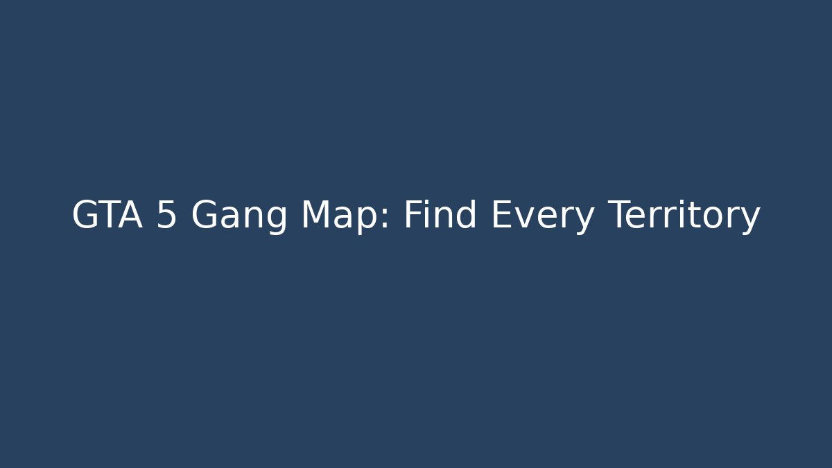 GTA 5 Gang Map: Find Every Territory