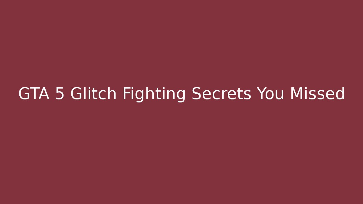 GTA 5 Glitch Fighting Secrets You Missed