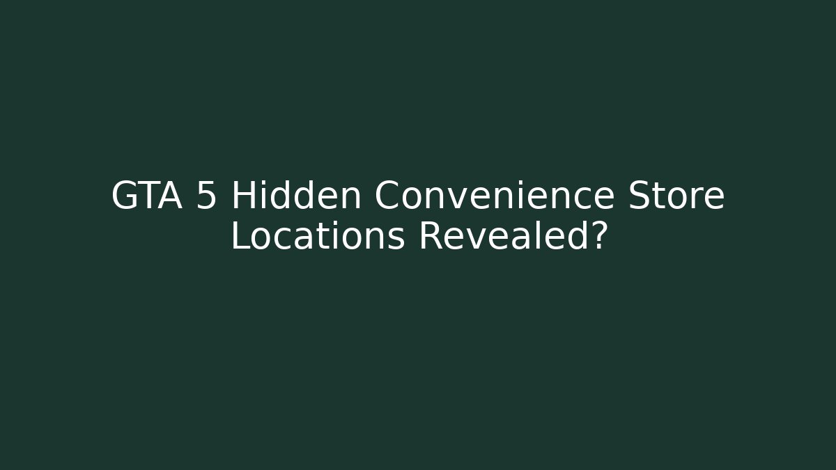 GTA 5 Hidden Convenience Store Locations Revealed?