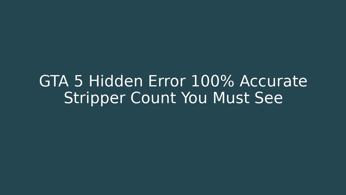 GTA 5 Hidden Error 100% Accurate Stripper Count You Must See
