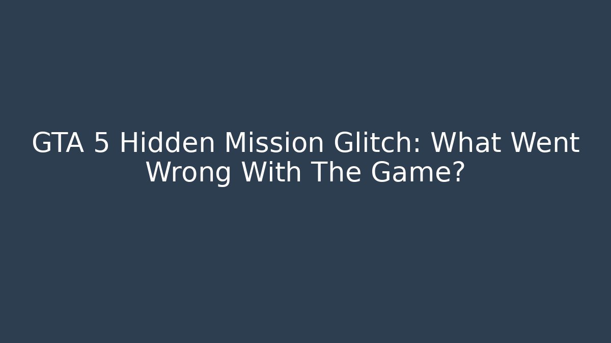 GTA 5 Hidden Mission Glitch: What Went Wrong With The Game? - Critter Realm