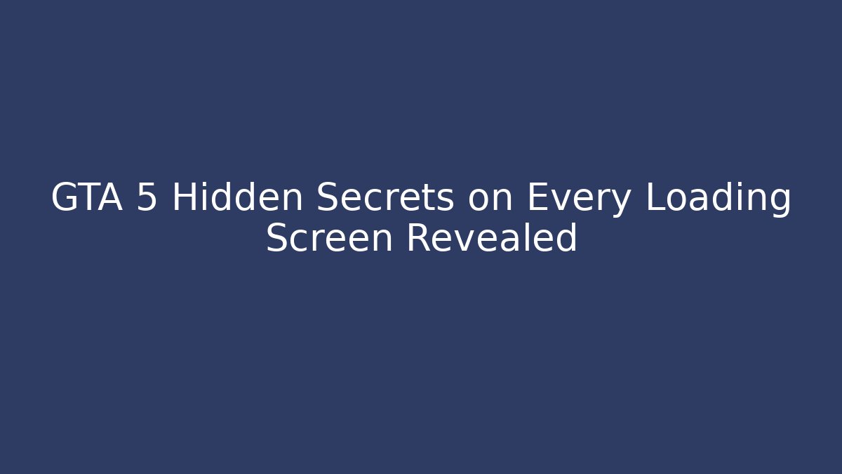 GTA 5 Hidden Secrets on Every Loading Screen Revealed
