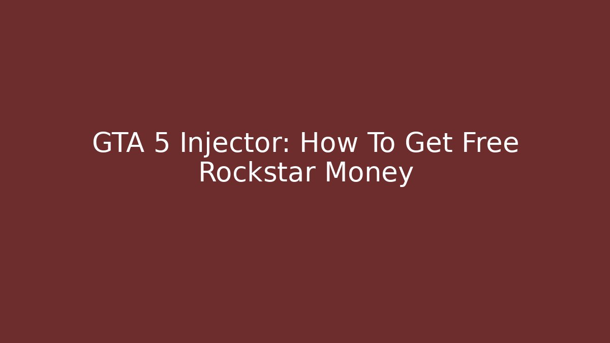GTA 5 Injector: How To Get Free Rockstar Money