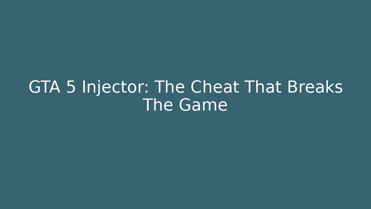 GTA 5 Injector: The Cheat That Breaks The Game - Critter Realm
