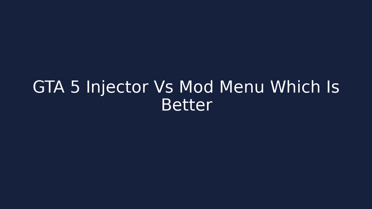 GTA 5 Injector Vs Mod Menu Which Is Better