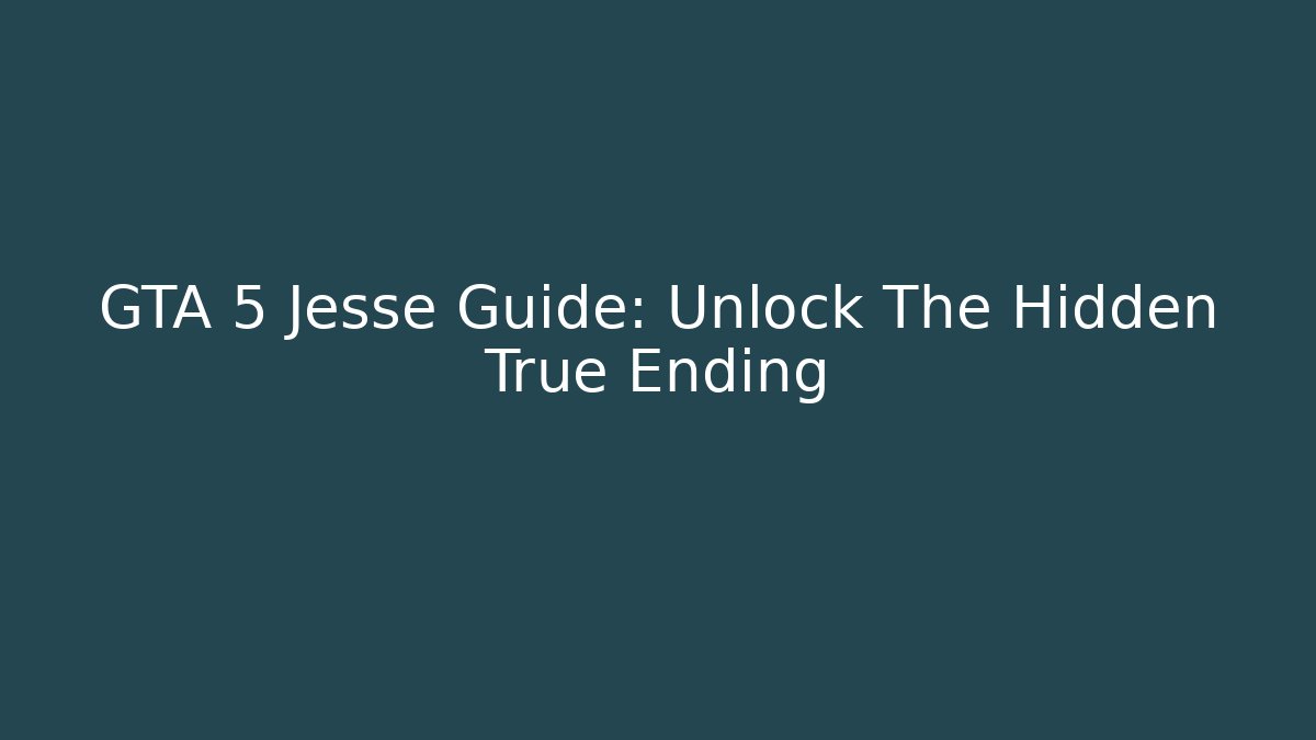 GTA 5 Jesse Guide: Unlock The Hidden True Ending