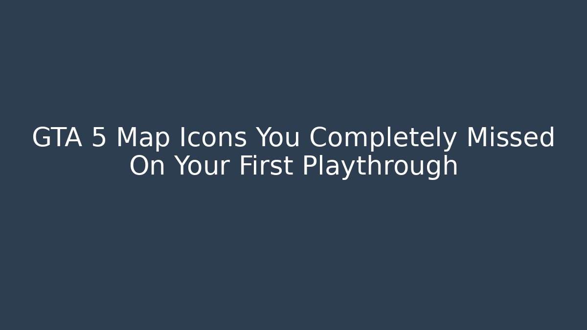 GTA 5 Map Icons You Completely Missed On Your First Playthrough