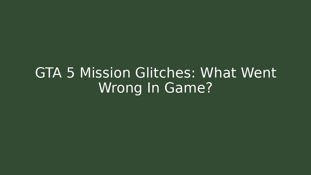 GTA 5 Mission Glitches: What Went Wrong In Game?