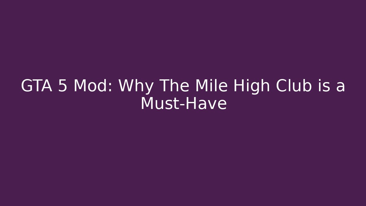 GTA 5 Mod: Why The Mile High Club is a Must-Have - Critter Realm