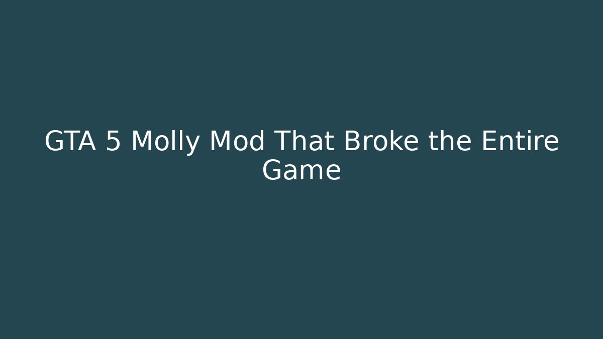 GTA 5 Molly Mod That Broke the Entire Game