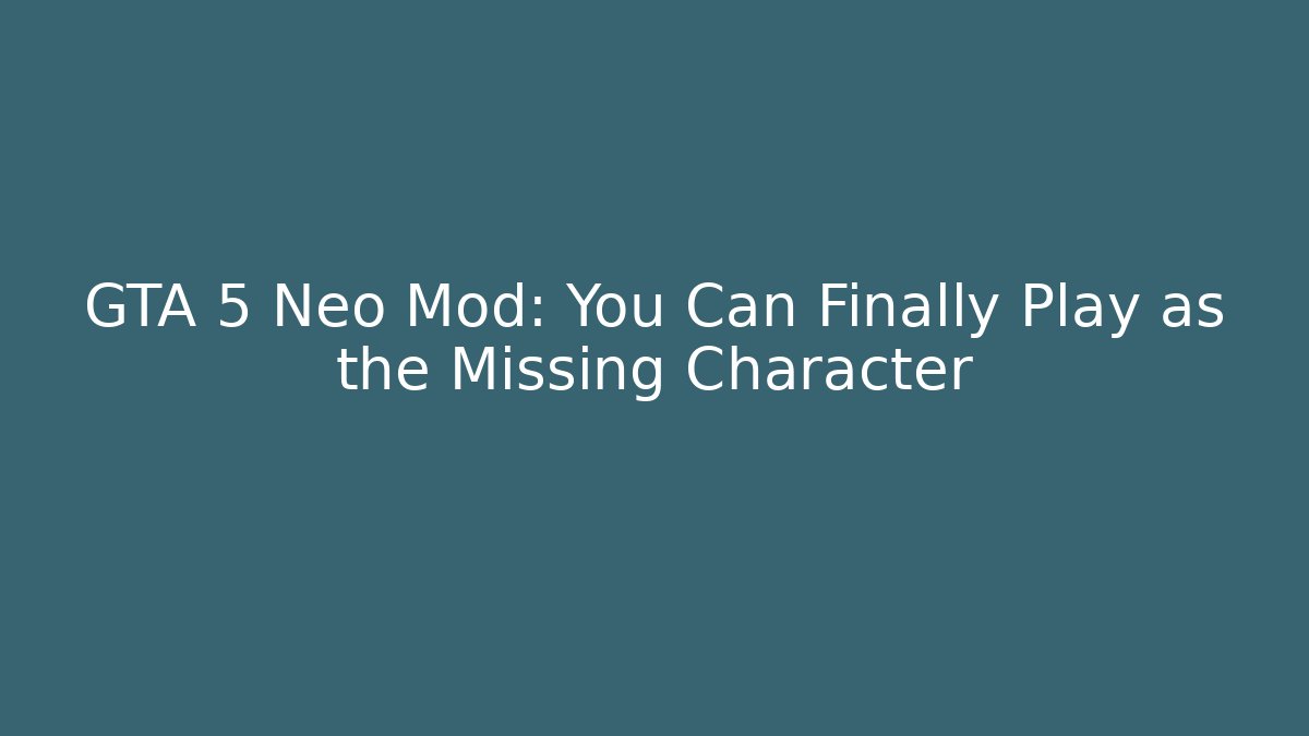 GTA 5 Neo Mod: You Can Finally Play as the Missing Character - Critter Realm
