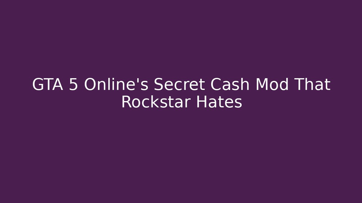GTA 5 Online's Secret Cash Mod That Rockstar Hates