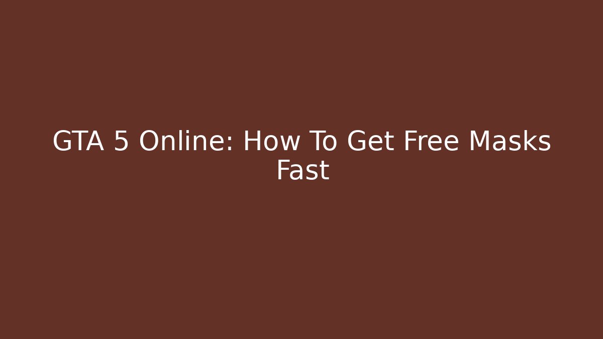 GTA 5 Online: How To Get Free Masks Fast