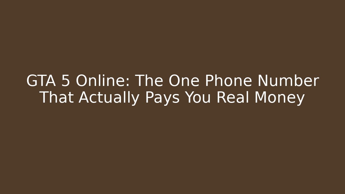 GTA 5 Online: The One Phone Number That Actually Pays You Real Money