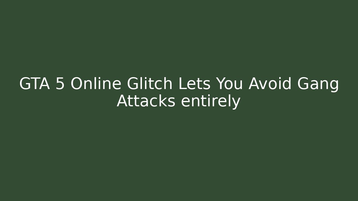 GTA 5 Online Glitch Lets You Avoid Gang Attacks entirely