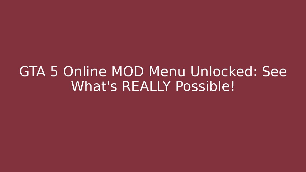 GTA 5 Online MOD Menu Unlocked: See What’s REALLY Possible!