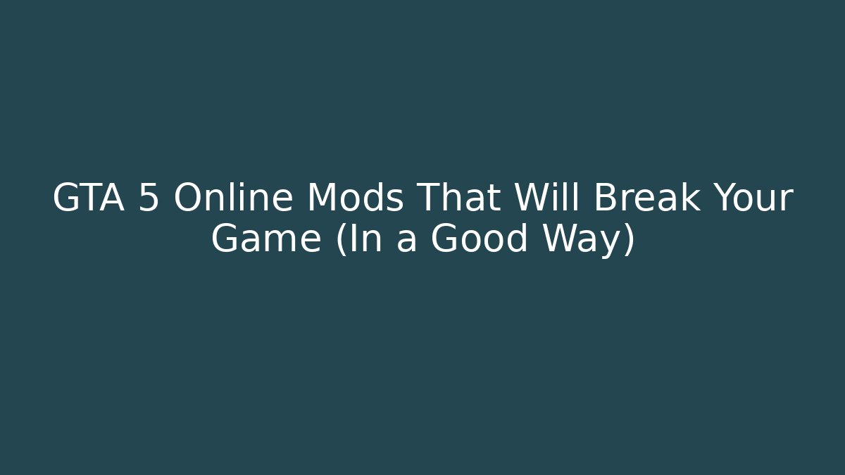 GTA 5 Online Mods That Will Break Your Game (In a Good Way) - Critter Realm