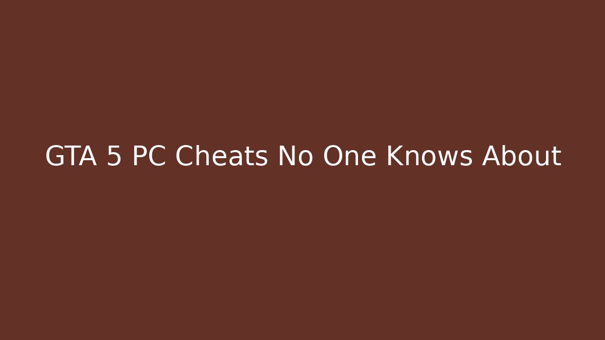 GTA 5 PC Cheats No One Knows About - Critter Realm