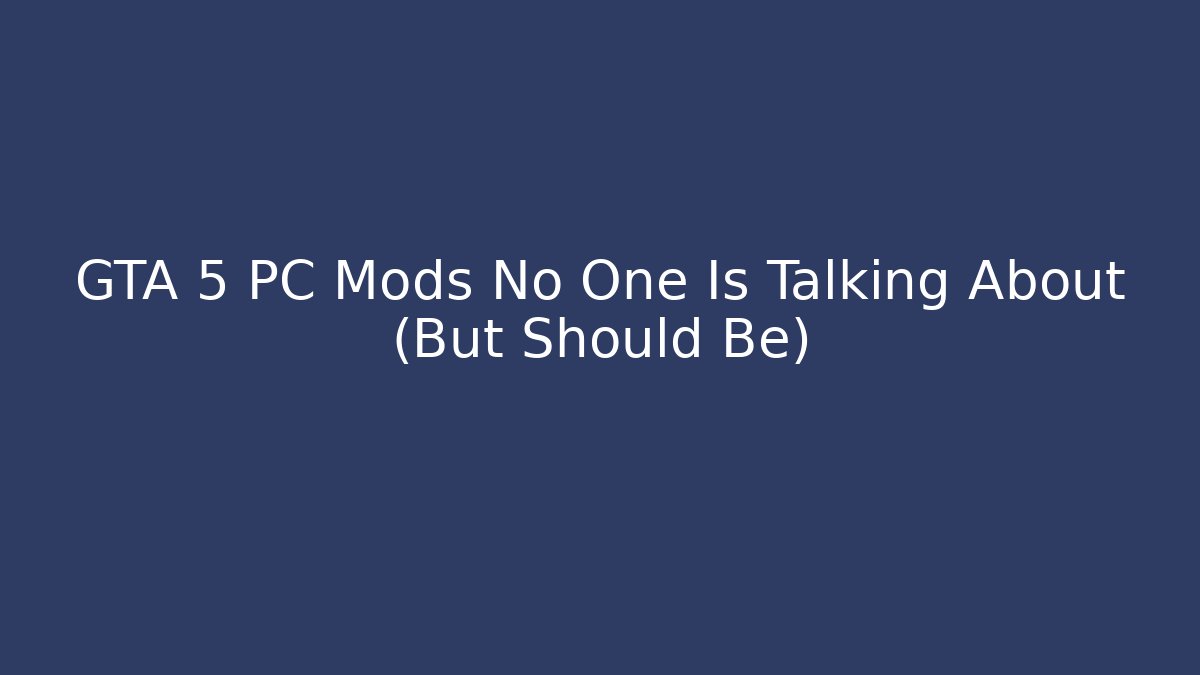 GTA 5 PC Mods No One Is Talking About (But Should Be) - Critter Realm