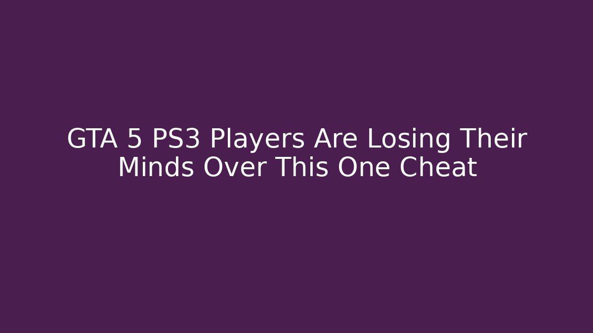 GTA 5 PS3 Players Are Losing Their Minds Over This One Cheat