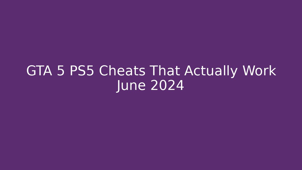 GTA 5 PS5 Cheats That Actually Work June 2024