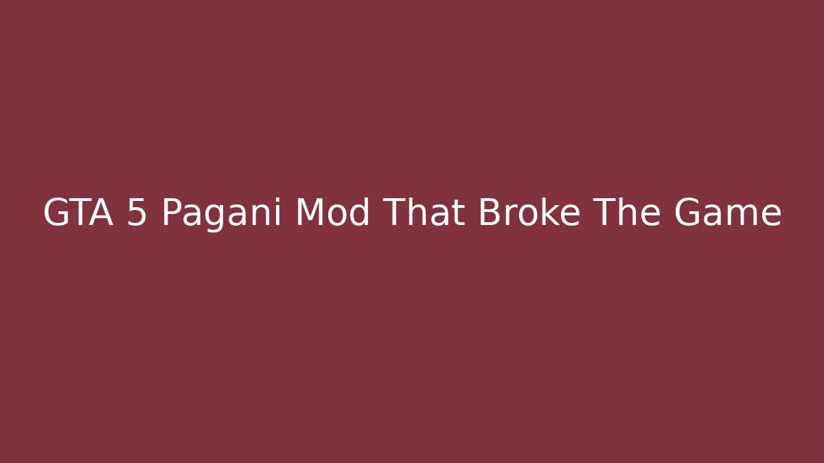 GTA 5 Pagani Mod That Broke The Game