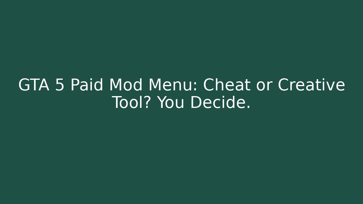GTA 5 Paid Mod Menu: Cheat or Creative Tool? You Decide. - Critter Realm