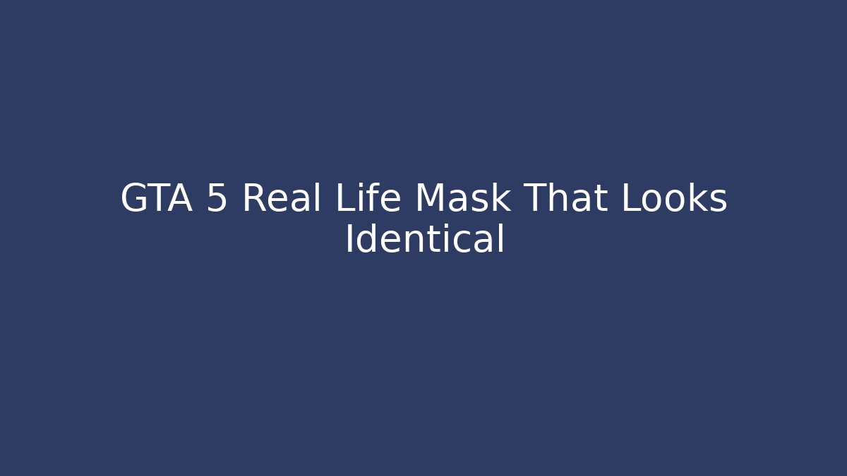 GTA 5 Real Life Mask That Looks Identical