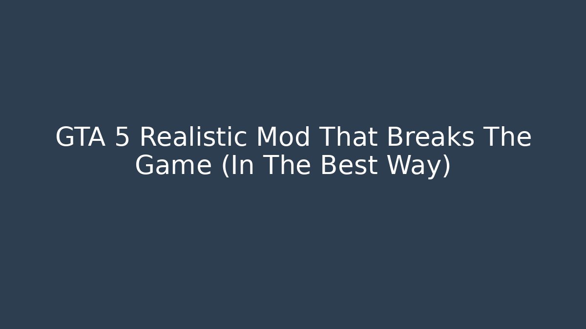 GTA 5 Realistic Mod That Breaks The Game (In The Best Way)