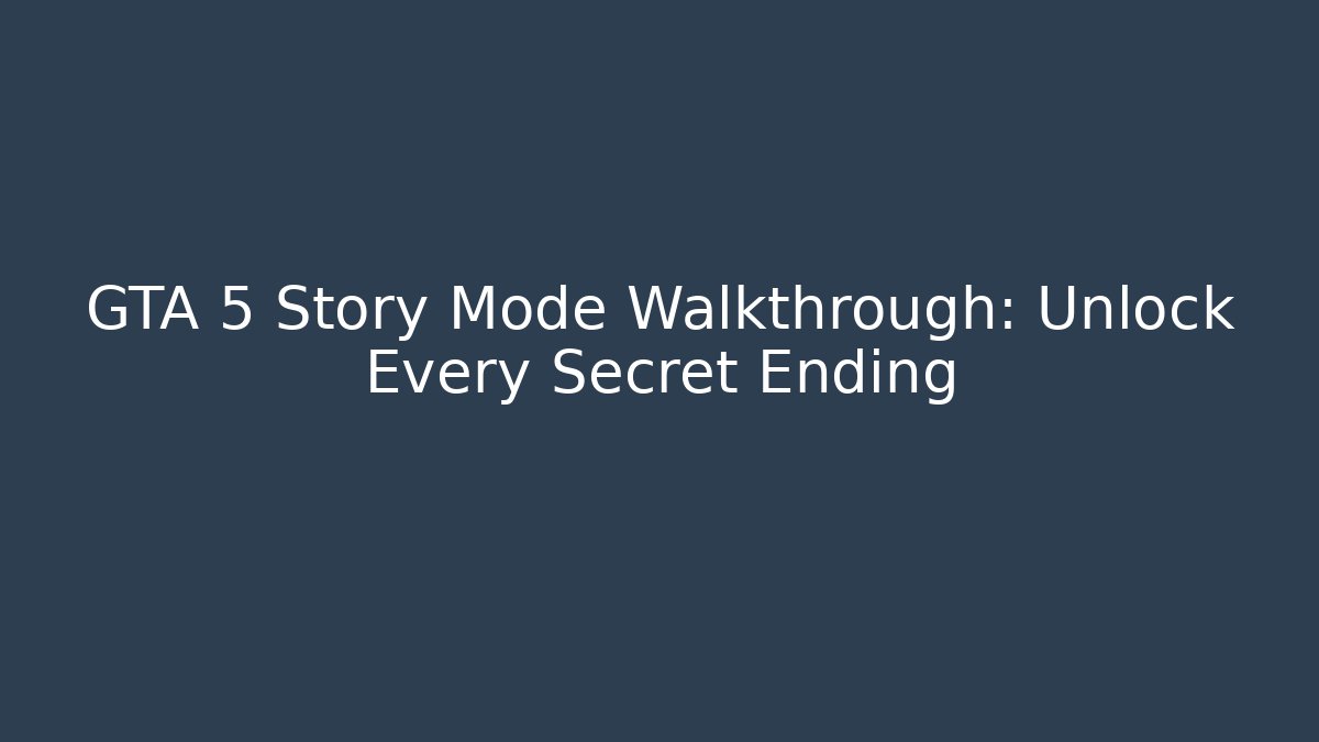 GTA 5 Story Mode Walkthrough: Unlock Every Secret Ending