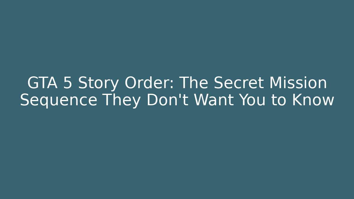 GTA 5 Story Order: The Secret Mission Sequence They Don't Want You to Know