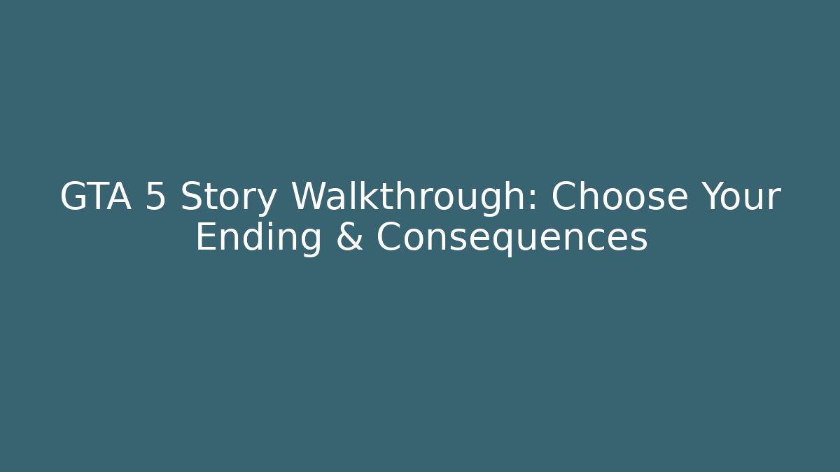 GTA 5 Story Walkthrough: Choose Your Ending & Consequences