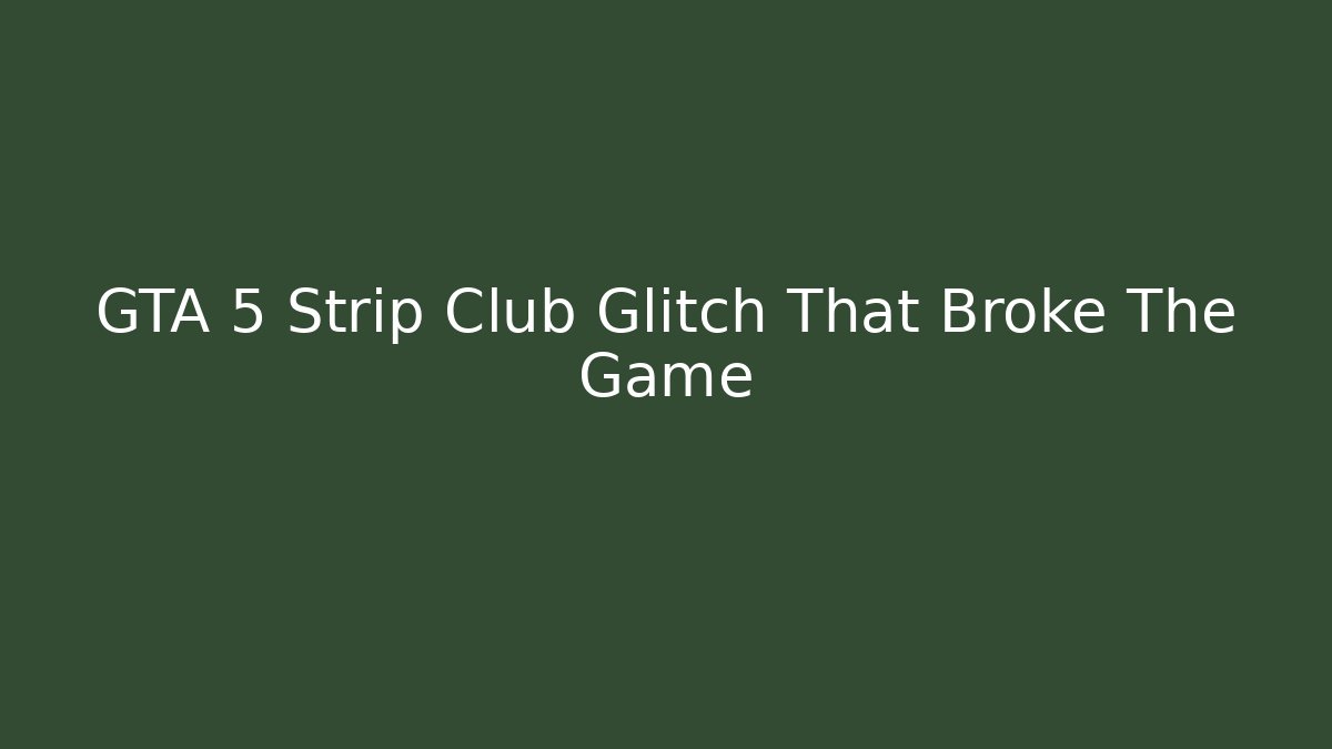 GTA 5 Strip Club Glitch That Broke The Game - Critter Realm