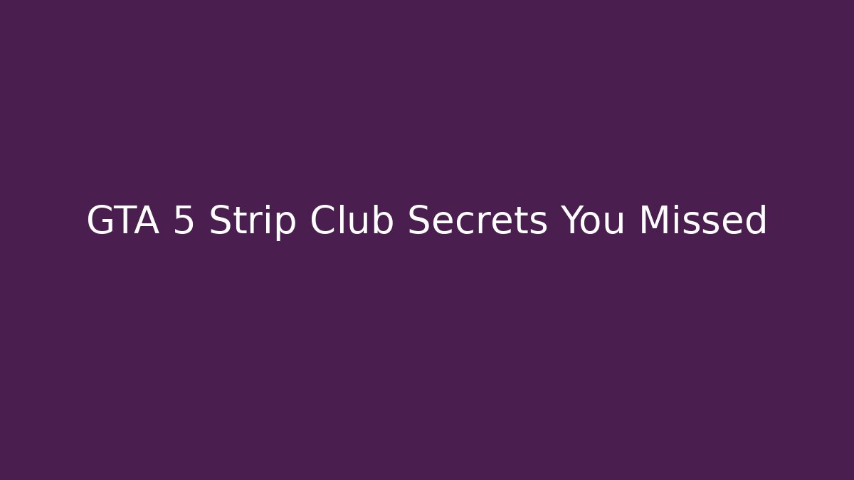 GTA 5 Strip Club Secrets You Missed