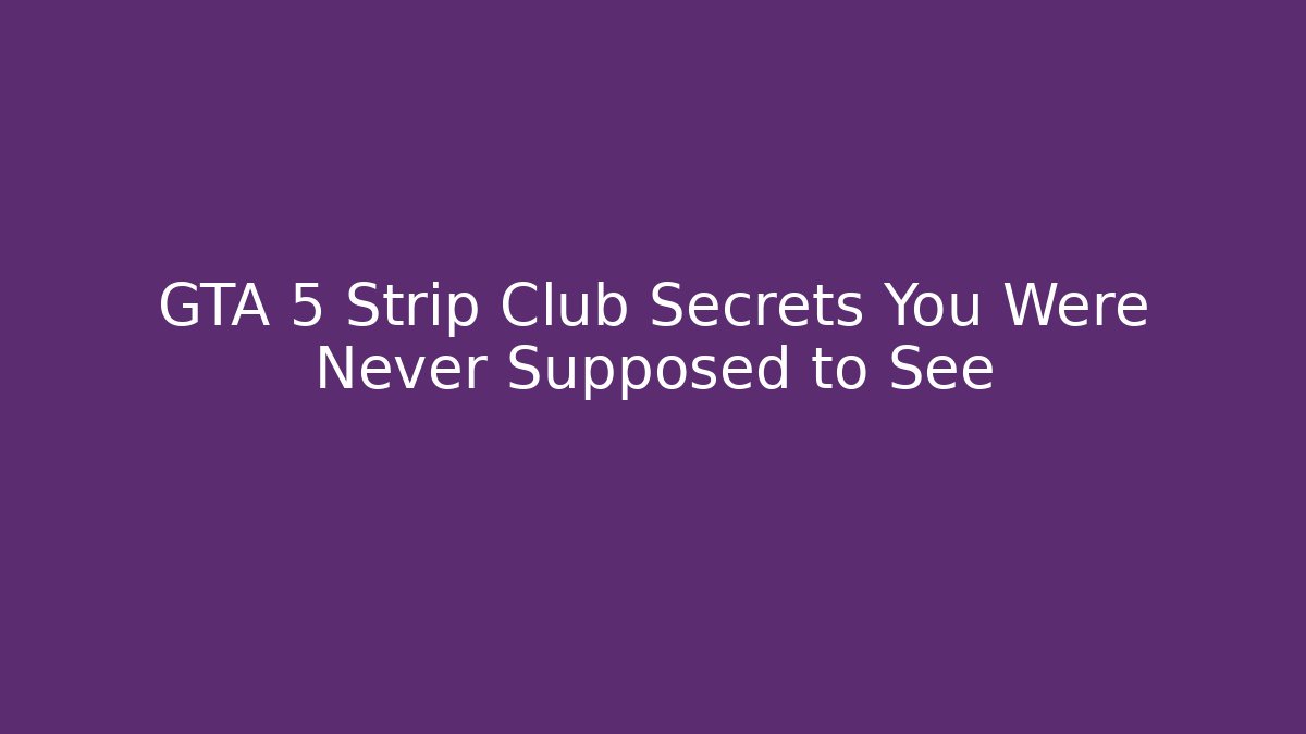 GTA 5 Strip Club Secrets You Were Never Supposed to See