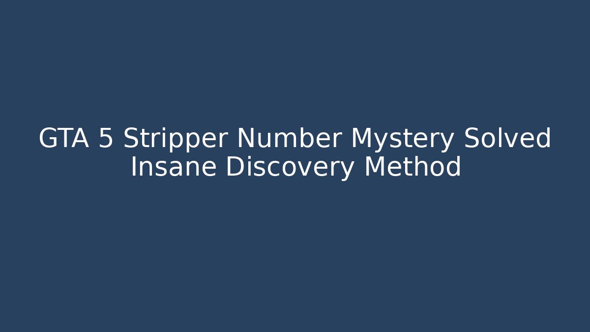 GTA 5 Stripper Number Mystery Solved Insane Discovery Method