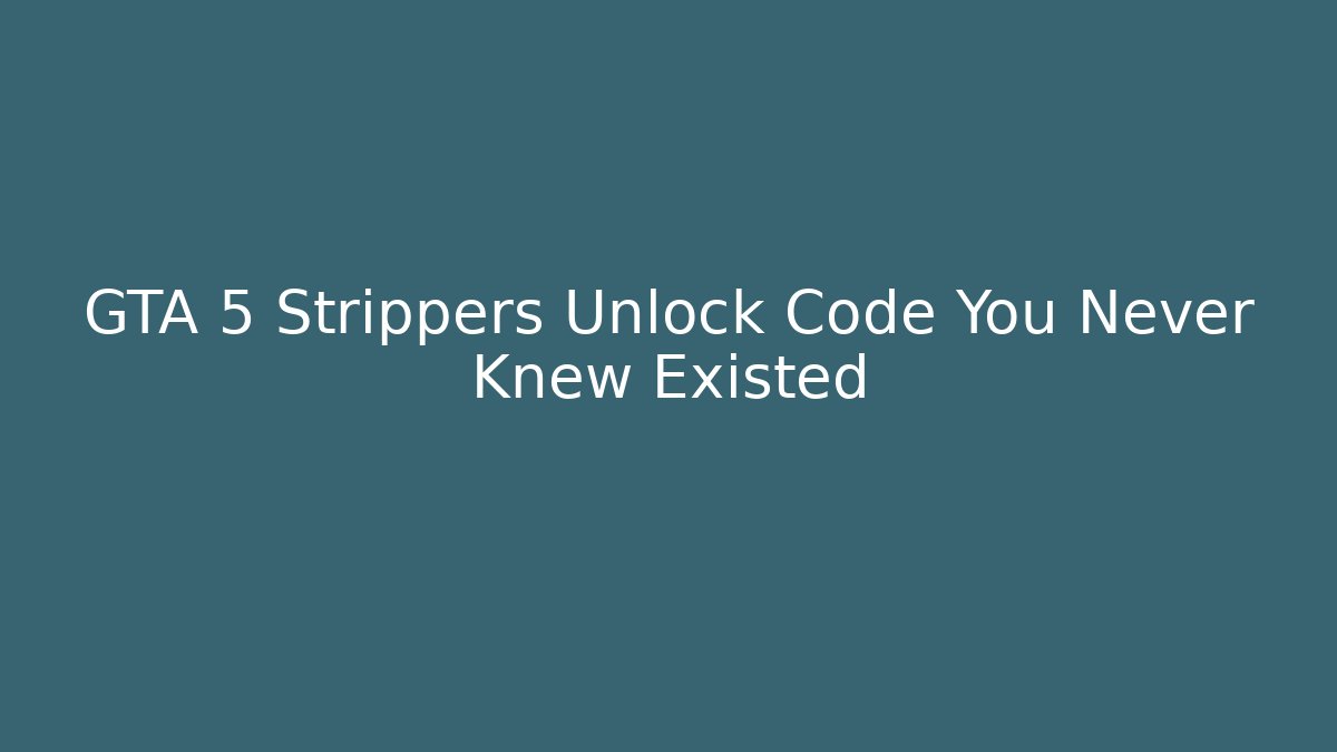 GTA 5 Strippers Unlock Code You Never Knew Existed