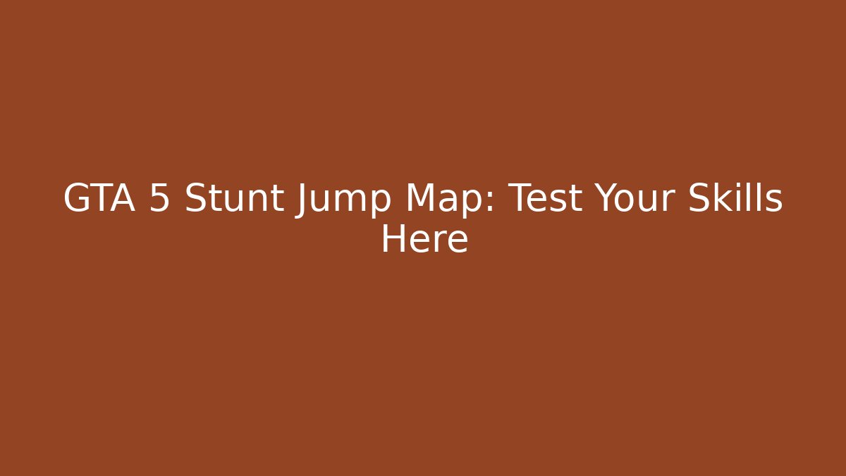 GTA 5 Stunt Jump Map: Test Your Skills Here - Critter Realm