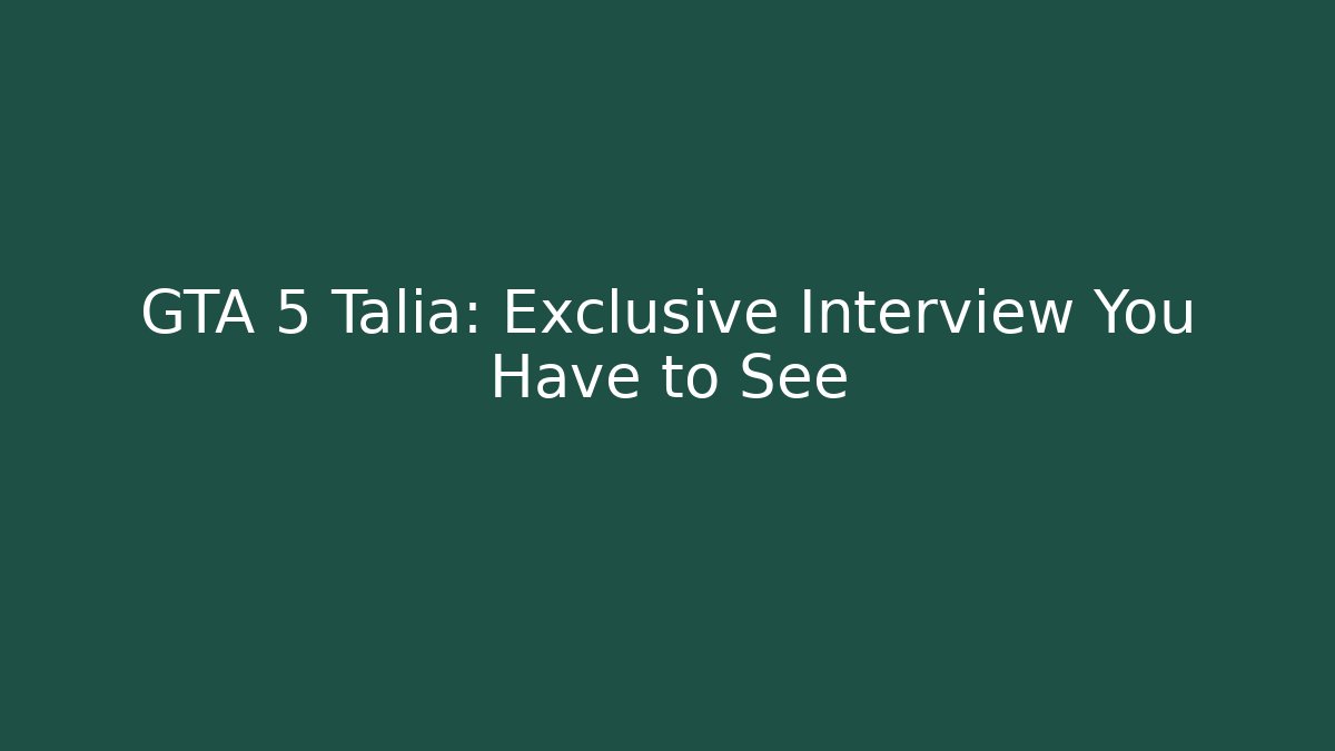 GTA 5 Talia: Exclusive Interview You Have to See