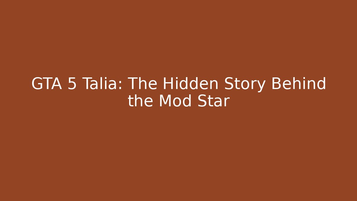 GTA 5 Talia: The Hidden Story Behind the Mod Star