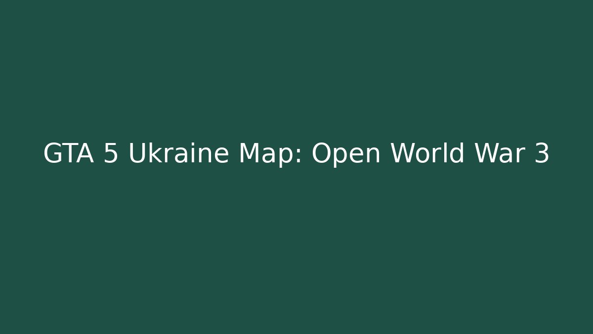 GTA 5 Ukraine Map: Open World War 3