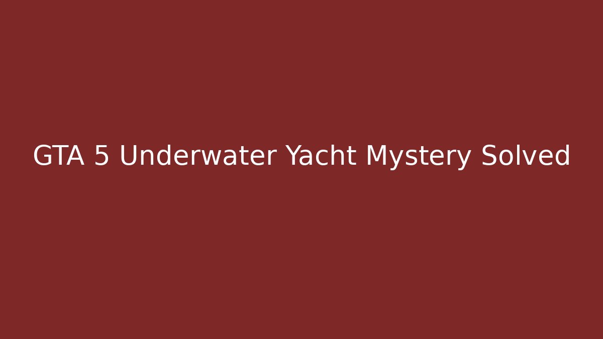 GTA 5 Underwater Yacht Mystery Solved