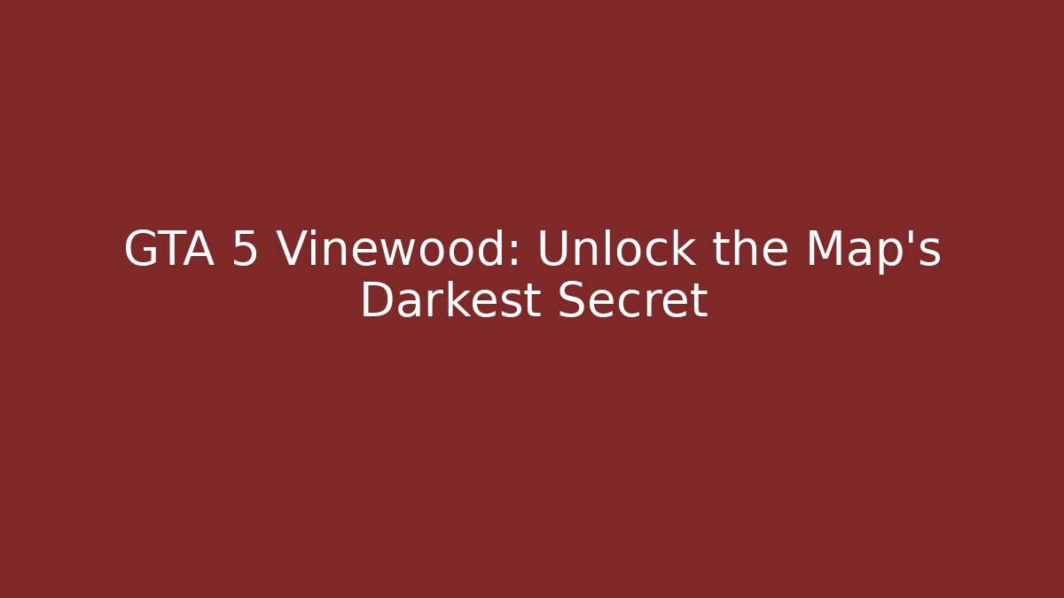 GTA 5 Vinewood: Unlock the Map's Darkest Secret