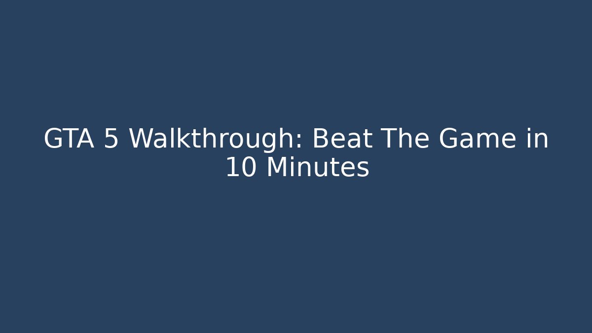 GTA 5 Walkthrough: Beat The Game in 10 Minutes