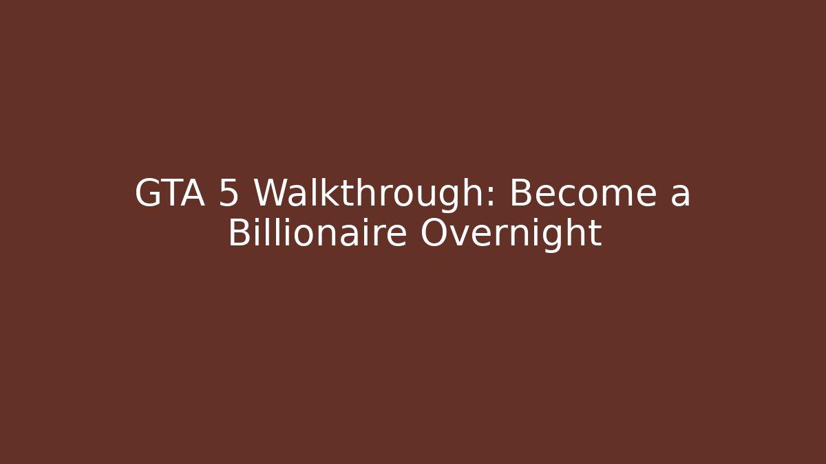GTA 5 Walkthrough: Become a Billionaire Overnight